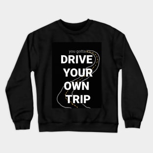 Drive your own trip! Crewneck Sweatshirt